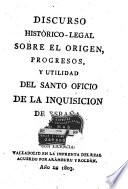 Discurso histórico-legal sobre el origen, progresos, y utilidad del Santo Oficio de la Inquisición de España