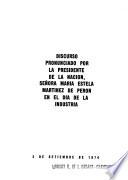 Discurso pronunciado por la presidente de la nación, señora María Estela Martínez de Perón en el día de la industria