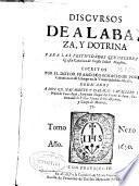 Discursos de alabanza, y dotrina para las festiuidades que celebra la Iglesia Catolica de Cristo ...
