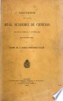 Discursos leídos ante la Real Academia de Ciencias exactas, físicas y naturales