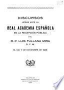 Discursos leídos ante la Real academia española en la recepción pública del r. p. Luis Fullana Mira, O. F. M.