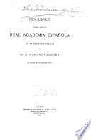 Discursos leídos ante la Real academia española en la recepción pública del Sr. D. Mariano Catalina
