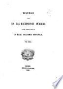 Discursos leídos en las recepciones públicas que ha celebrada desde 1847 la Real Academia española