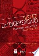Diseño latinoamericano: diez miradas a una historia en construcción