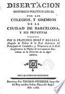 Disertación històrico-politico-legal por los Colegios y Gremios de la Ciudad de Barna, y sus Privativas