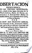 Disertacion physico-medica, de las virtudes medicinales, uso, y abuso de las aguas thermales de la Villa de Archena ...