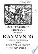 Disertaciones historicas del culto inmemorial del B. Raymundo Lullio ... Sacalas a luz la Universidad Lulliana, etc. [By Jaime Costurer.]