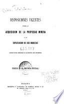 Disposiciones vigentes para la adquisición de la propiedad minera y la explotación de sus riquezas