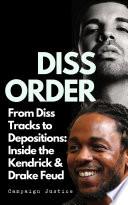 Diss Order: From Diss Tracks to Depositions: Inside the Kendrick & Drake Feud