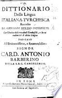 Dittionario della Lingua Italiana, Turchesca ... Con l'indice delli vocabuli Turcheschi, e brevi rudimenti di detta lingua