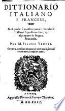 Dittionario italiano e francese, nel quale si mostra come i vocaboli italiani si possino dire, e esprimere in lingua francese. Per m. Filippo Venuti. Corretto e accresciuto di nuouo di molte voci e sententie cauate da migliori autori