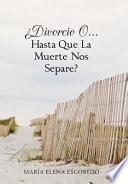 Divorcio O...Hasta Que La Muerte Nos Separe?