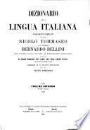 Dizionario della lingua italiana nuovamente compilato dai Signori Nicolò Tommaseo e Cav. Professore Bernardo Bellini con oltre 100000 giunte ai precedenti dizionarii raccolte da Nicolò Tommaseo, Gius. Campi, Gius. Meini, Pietro Fanfani e da molti altri distinti filologi e scienziati, corredato di un discorso preliminare dello stesso Nicolò Tommaseo