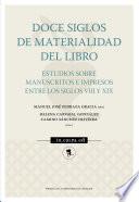 Doce siglos de materialidad del libro. Estudios sobre manuscritos e impresos entre los siglos VIII y XIX