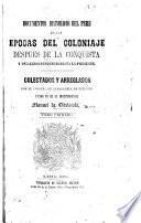 Documentos historicos del Peru en las epocas del coloniaje despues de la conquista y de la independencia hasta la presente