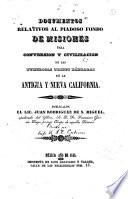 Documentos relativos al Piadoso Fondo de misiones para conversión y civilización de las numerosas tribus bárbaras de la Antigua y Nueva California