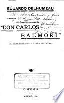 Don Carlos Balmori (su extraordinaria vida y hazañas)