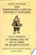 DOS DIMENSIONES CLINICAS : SINTOMA Y FANTASMA - LA TEORIA DEL YO EN LA OBRA DE JACQUES LACAN