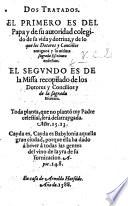 Dos tratados. El primero es del Papa y de su autoridad colegido de su vida y dotrina, y de lo que los dotores y concilios antiguos y la misma sagrada Escritura enseñan. El segundo es de la Missa recopilado de los dotores y concilios y de la sagrada Escritura. [Signed: C. D. V., i.e. Cipriano de Valera.]