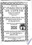 Doze comedias de Lope de Vega Carpio com as loas ao principio. Dirigidas ao senhor Gonçalo Pirez Carualho Prouedor das obras del Rey nosso Senhor. As que neste libro se conthem vaõ na volta desta solha