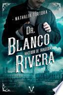 Dr. Blanco Rivera: hacedor de tragedias