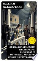 Dramas de Guillermo Shakespeare: El Mercader de Venecia, Macbeth, Romeo y Julieta, Otelo