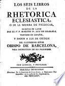 Ecclesiasticæ rhetoricæ, sive de ratione concionandi, libri sex. Los seis libros de la rhetorica eclesiastica, o de la manera de predicar ... vertidos en Español ... Tercera impression