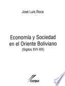 Economía y sociedad en el Oriente boliviano, siglos XVI-XX