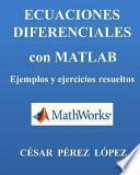 Ecuaciones Diferenciales Con MATLAB. Ejemplos y Ejercicios Resueltos