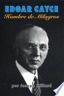 Edgar Cayce: Hombre de Milagros