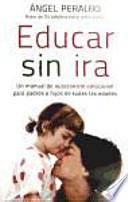Educar sin ira : un manual de autocontrol emocional para padres e hijos de todas las edades