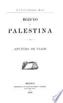 Egipto y Palestina; apuntes de viaje