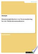 Einsatzmöglichkeiten von Neuromarketing bei der Markenkommunikation