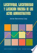 Ejecutividad, ejecutoriedad y ejecución forzosa de los actos administrativos