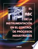 EL ABC DE LA INSTRUMENTACIÓN EN EL CONTROL DE PROCESOS INDUSTRIALES
