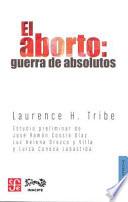 El Aborto: Guerra de Absolutos = Abortion
