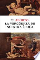 El aborto: la vergŸenza de nuestra Žpoca