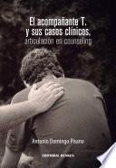 El acompañante T. y sus casos clínicos, articulación en counseling.