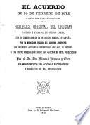 El acuerdo de 10 de febrero de 1872, para la pacificación de la República Oriental del Uruguay, pactado y firmado, en Buenos Aires ...
