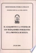 El alojamiento y la vivienda de los trabajadores inmigrantes en la provincia de Huelva. Julio 2001.