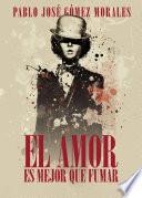 Libro El amor es mejor que fumar