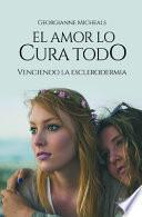 El Amor Lo Cura Todo - Venciendo La Esclerodermia