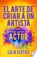 El Arte de Criar A Un Artista