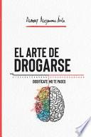 El ARTE DE DROGARSE