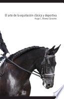 El arte de la equitación clásica y deportiva