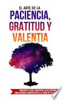 El Arte de la Paciencia, Gratitud y Valentia
