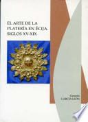 El arte de la platería en Écija, siglos XV-XIX