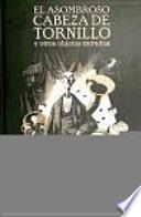 El asombroso cabeza de tornillo y otros objetos extranos / The amazing screw head and other foreign objects