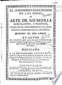 El assombro elucidado de las ideas, o Arte de memoria especulativo y práctico ... dividido en dos libros