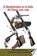 El Bandolerismo en el Valle del Cauca 1946 -1966
